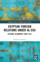 Egyptian Foreign Relations Under al-Sisi (External Alignments Since 2013) by Christian Achrainer, 9781032213439