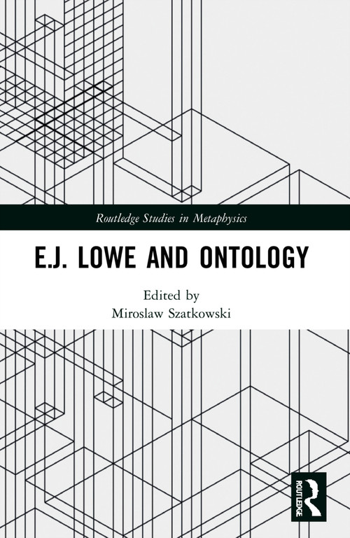 E.J. Lowe and Ontology by Miroslaw Szatkowski, 9781032051604
