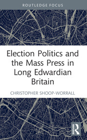 Election Politics and the Mass Press in Long Edwardian Britain - 9781032183800 by Christopher Shoop-Worrall, 9781032183800