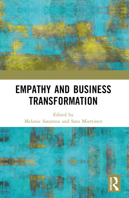 Empathy and Business Transformation by Melanie Sarantou, Satu Miettinen, 9781032130781