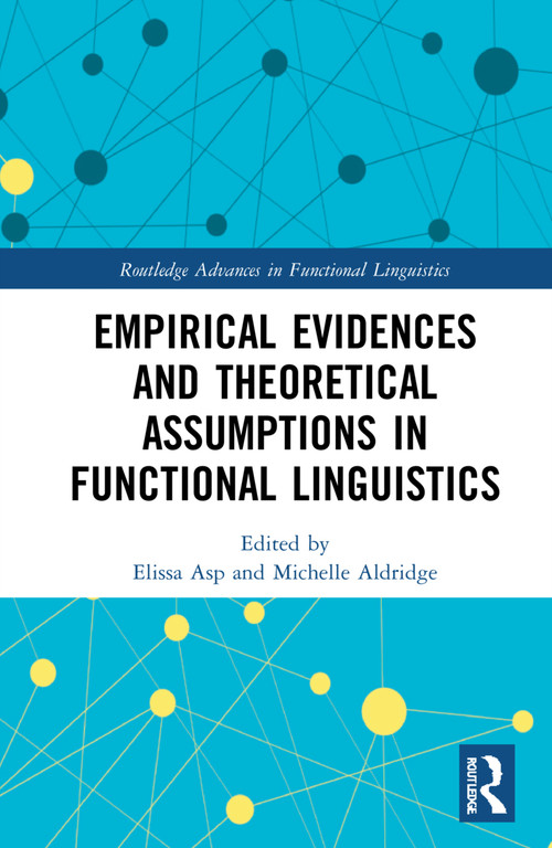 Empirical Evidences and Theoretical Assumptions in Functional Linguistics by Elissa Asp, Michelle Aldridge, 9781032267739