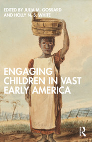 Engaging Children in Vast Early America by Julia M. Gossard, Holly N.S. White, 9781032268224
