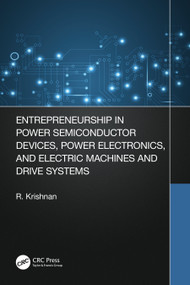 Entrepreneurship in Power Semiconductor Devices, Power Electronics, and Electric Machines and Drive Systems by Krishnan Ramu, 9780367555054