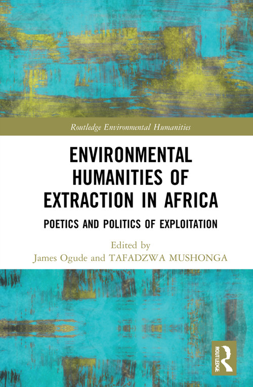 Environmental Humanities of Extraction in Africa (Poetics and Politics of Exploitation) - 9781032263618 by James Ogude, Tafadzwa Mushonga, 9781032263618