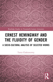 Ernest Hemingway and the Fluidity of Gender (A Socio-Cultural Analysis of Selected Works) by Tania Chakravertty, 9781032343143