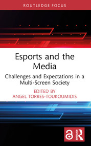 Esports and the Media (Challenges and Expectations in a Multi-Screen Society) - 9781032226781 by Angel Torres-Toukoumidis, 9781032226781