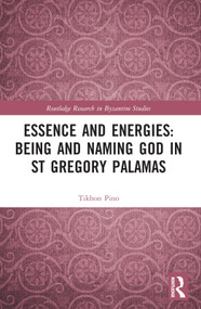 Essence and Energies: Being and Naming God in St Gregory Palamas by Tikhon Pino, 9781032244808