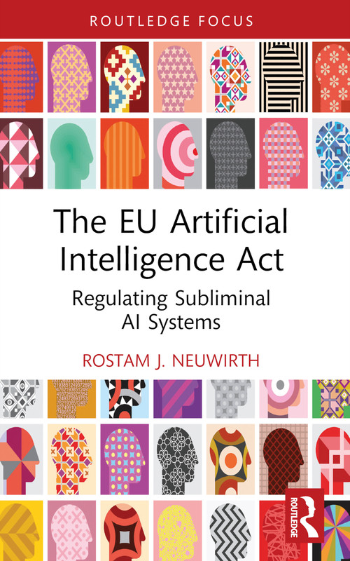 The EU Artificial Intelligence Act (Regulating Subliminal AI Systems) - 9781032333830 by Rostam J. Neuwirth, 9781032333830