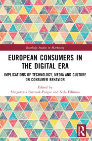 European Consumers in the Digital Era (Implications of Technology, Media and Culture on Consumer Behavior) by Małgorzata Bartosik-Purgat, Nela Filimon, 9781032204666