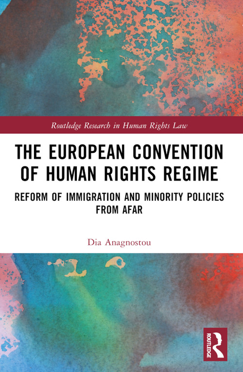 The European Convention of Human Rights Regime (Reform of Immigration and Minority Policies from Afar) by Dia Anagnostou, 9781032188362