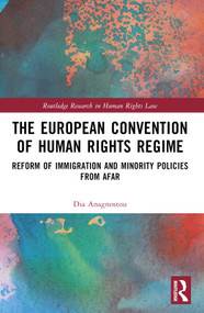 The European Convention of Human Rights Regime (Reform of Immigration and Minority Policies from Afar) by Dia Anagnostou, 9781032188362
