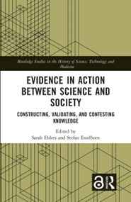 Evidence in Action between Science and Society (Constructing, Validating, and Contesting Knowledge) by Sarah Ehlers, Stefan Esselborn, 9781032037066