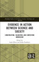 Evidence in Action between Science and Society (Constructing, Validating, and Contesting Knowledge) by Sarah Ehlers, Stefan Esselborn, 9781032037066