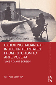 Exhibiting Italian Art in the United States from Futurism to Arte Povera ('Like a Giant Screen') by Raffaele Bedarida, 9781032106069