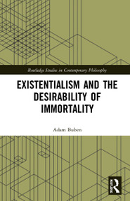 Existentialism and the Desirability of Immortality by Adam Buben, 9781032249926