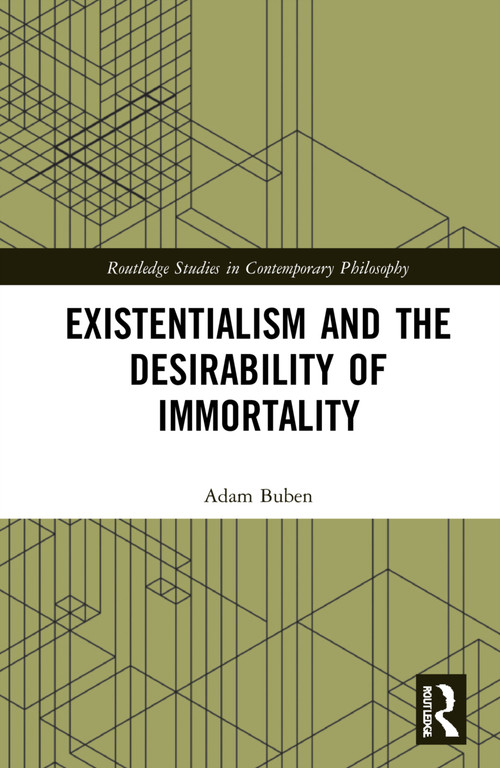 Existentialism and the Desirability of Immortality by Adam Buben, 9781032249926