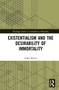 Existentialism and the Desirability of Immortality by Adam Buben, 9781032249926