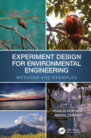 Experiment Design for Environmental Engineering (Methods and Examples) by Francis J. Hopcroft, Abigail Charest, 9781032026183