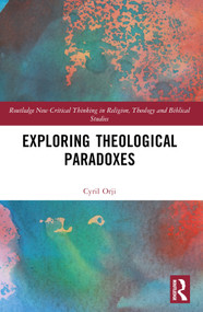 Exploring Theological Paradoxes by Cyril Orji, 9781032290584