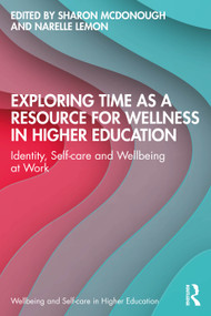 Exploring Time as a Resource for Wellness in Higher Education (Identity, Self-care and Wellbeing at Work) by Sharon McDonough, Narelle Lemon, 9781032688619