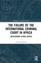 The Failure of the International Criminal Court in Africa (Decolonising Global Justice) - 9781032212340 by Everisto Benyera, 9781032212340