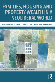 Families, Housing and Property Wealth in a Neoliberal World by Richard Ronald, Rowan Arundel, 9781032365619