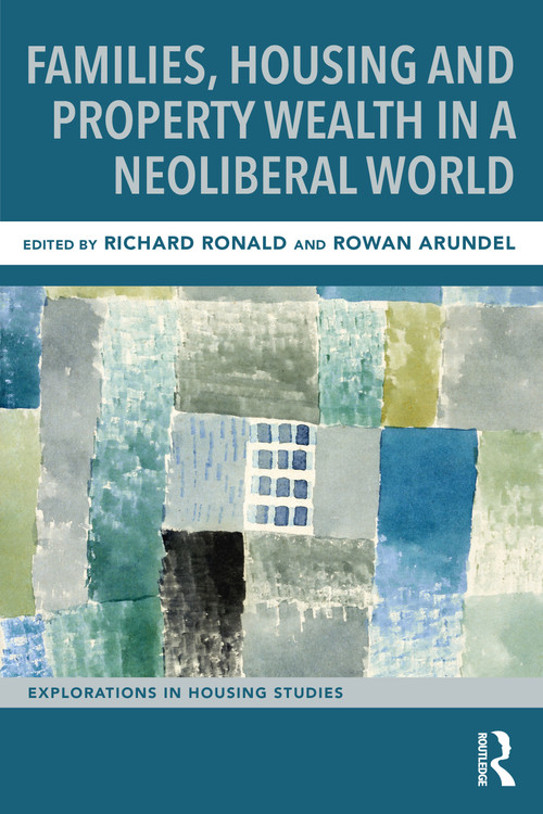 Families, Housing and Property Wealth in a Neoliberal World by Richard Ronald, Rowan Arundel, 9781032365619
