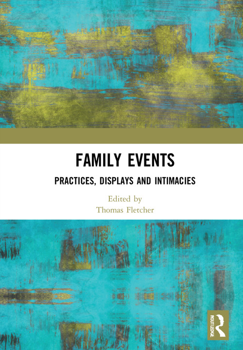 Family Events (Practices, Displays and Intimacies) by Thomas Fletcher, 9780367507732