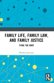 Family Life, Family Law, and Family Justice (Tying the Knot) by Marsha Garrison, 9781032305318