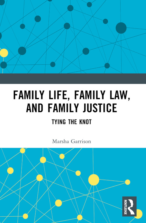 Family Life, Family Law, and Family Justice (Tying the Knot) by Marsha Garrison, 9781032305318