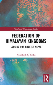 Federation of Himalayan Kingdoms (Looking for Greater Nepal) - 9781032359748 by Awadhesh C. Sinha, 9781032359748