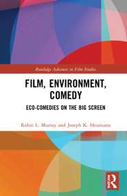 Film, Environment, Comedy (Eco-Comedies on the Big Screen) by Robin L. Murray, Joseph K. Heumann, 9781032252162
