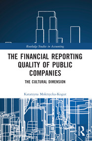 The Financial Reporting Quality of Public Companies (The Cultural Dimension) by Katarzyna Mokrzycka-Kogut, 9781032247847