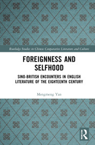 Foreignness and Selfhood (Sino-British Encounters in English Literature of the Eighteenth Century) by Mengmeng Yan, 9781032248035