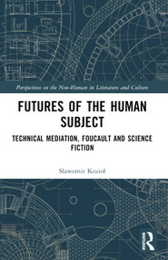 Futures of the Human Subject (Technical Mediation, Foucault and Science Fiction) by Sławomir Kozioł, 9781032324227
