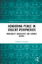 Gendering Peace in Violent Peripheries (Marginality, Masculinity, and Feminist Agency) by Uddipana Goswami, 9781032211107