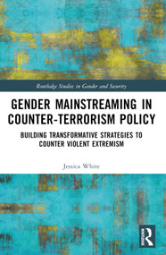 Gender Mainstreaming in Counter-Terrorism Policy (Building Transformative Strategies to Counter Violent Extremism) by Jessica White, 9781032048895