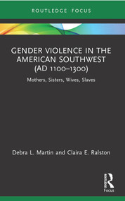 Gender Violence in the American Southwest (AD 1100-1300) (Mothers, Sisters, Wives, Slaves) - 9780367642273 by Debra L. Martin, Claira Ralston, 9780367642273