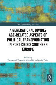 A Generational Divide? Age-related Aspects of Political Transformation in Post-crisis Southern Europe by Emmanouil Tsatsanis, Marco Lisi, André Freire, 9781032346397