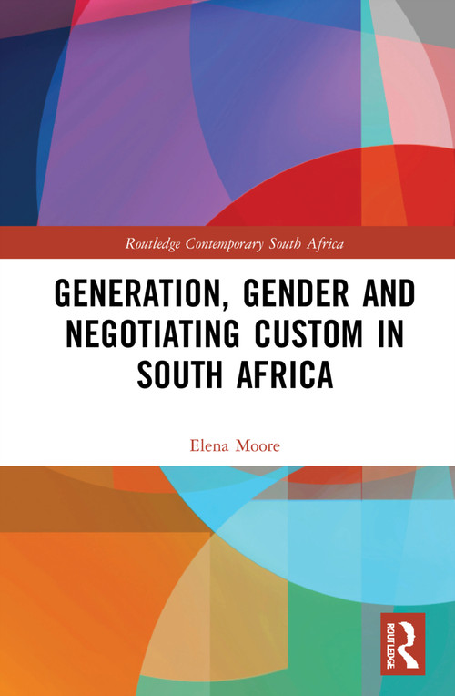 Generation, Gender and Negotiating Custom in South Africa by Elena Moore, 9780367706531