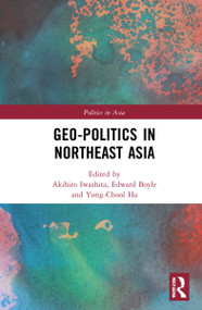 Geo-Politics in Northeast Asia by Akihiro Iwashita, Yong-Chool Ha, Edward Boyle, 9781032263816