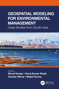 Geospatial Modeling for Environmental Management (Case Studies from South Asia) by Shruti Kanga, Suraj Kumar Singh, Gowhar Meraj, Majid Farooq, 9780367705916