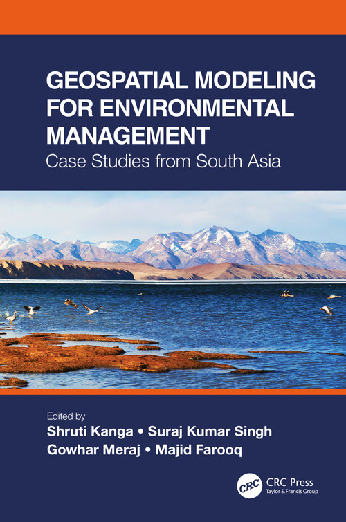 Geospatial Modeling for Environmental Management (Case Studies from South Asia) by Shruti Kanga, Suraj Kumar Singh, Gowhar Meraj, Majid Farooq, 9780367705916