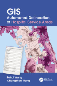 GIS Automated Delineation of Hospital Service Areas by Fahui Wang, Changzhen Wang, 9781032079493
