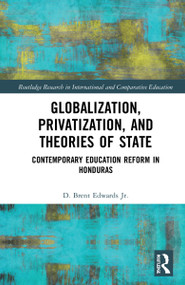 Globalization, Privatization, and the State (Contemporary Education Reform in Post-Colonial Contexts) by D. Brent Edwards Jr., Mauro C. Moschetti, Alejandro Caravaca, 9781032308999