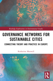 Governance Networks for Sustainable Cities (Connecting Theory and Practice in Europe) by Katherine Maxwell, 9781032310084