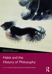 Habit and the History of Philosophy by Jeremy Dunham, Komarine Romdenh-Romluc, 9781032305844