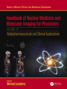 Handbook of Nuclear Medicine and Molecular Imaging for Physicists (Radiopharmaceuticals and Clinical Applications, Volume III) by Michael Ljungberg, 9781032059563