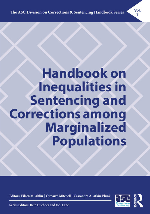 Handbook on Inequalities in Sentencing and Corrections among Marginalized Populations by Eileen M. Ahlin, Ojmarrh Mitchell, Cassandra A. Atkin-Plunk, 9781032156316