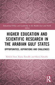 Higher Education and Scientific Research in the Arabian Gulf States (Opportunities, Aspirations, and Challenges) by Abdellatif Sellami, Khalid Arar, Rania Sawalhi, 9781032120409